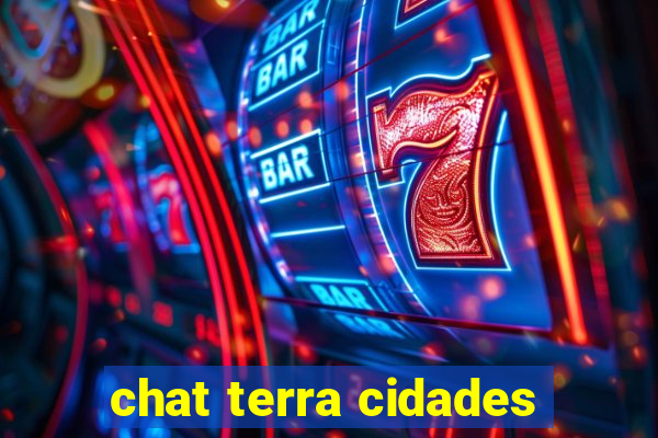 chat terra cidades